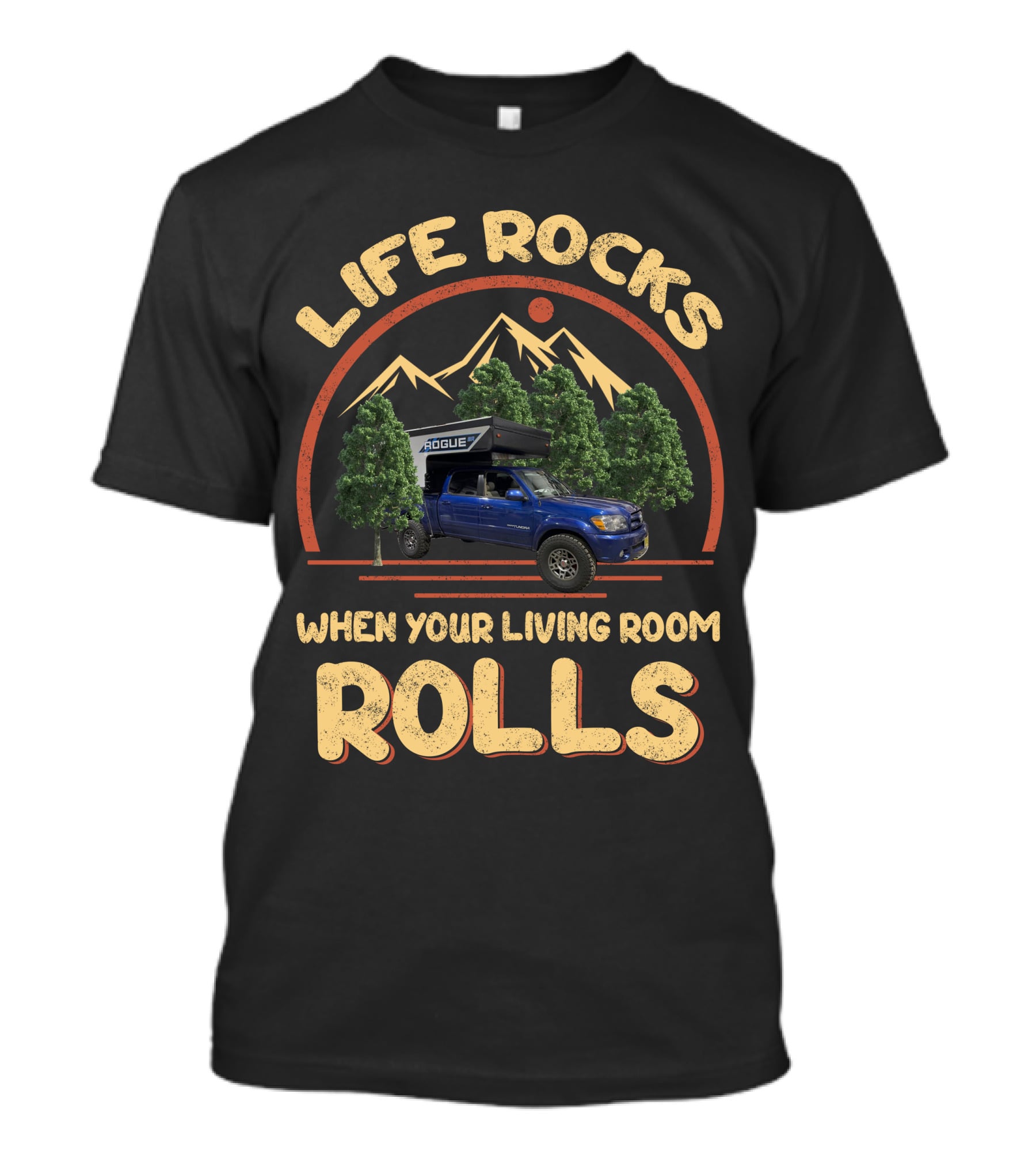 Life Rocks When Your Living Room Rolls Pop Up Truck Campers T-Shirt