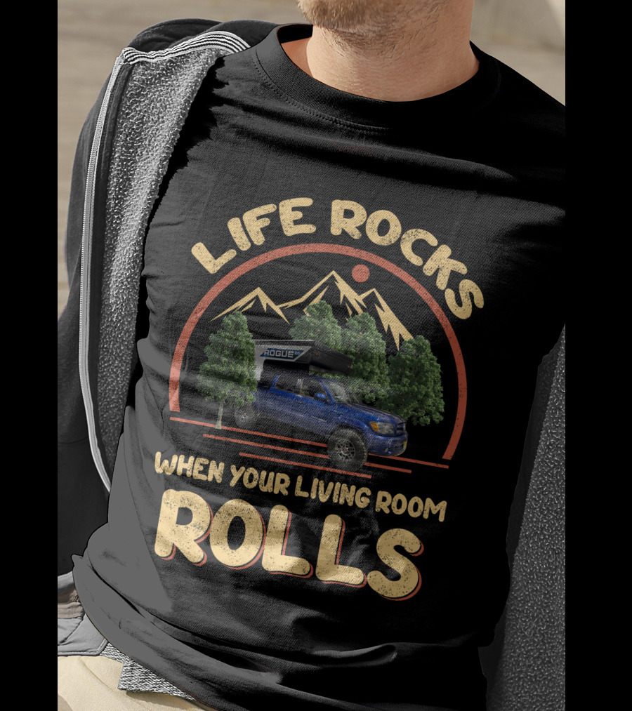 Life Rocks When Your Living Room Rolls Pop Up Truck Campers T-Shirt
