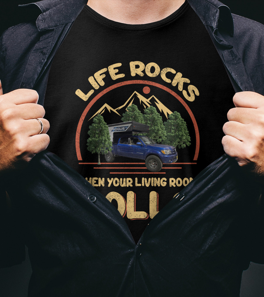 Life Rocks When Your Living Room Rolls Pop Up Truck Campers T-Shirt
