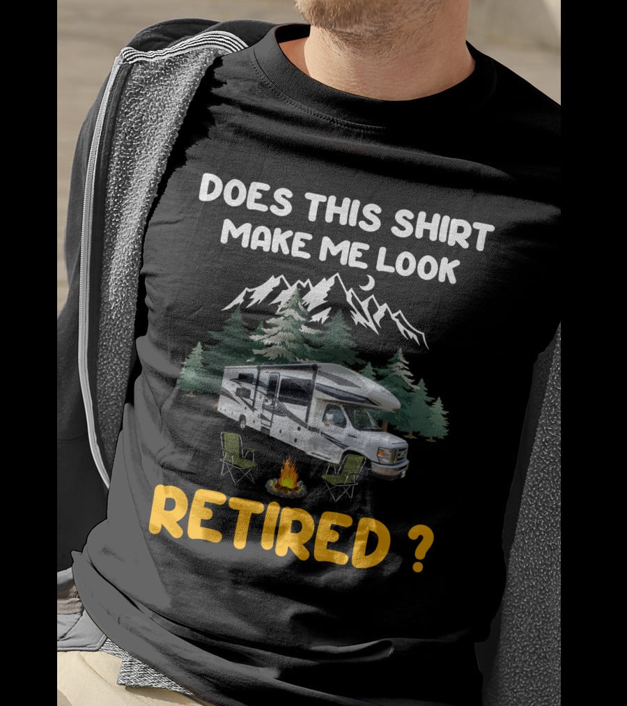 Jayco Greyhawk 31FS Does This Shirt Make Me Look Retired Camping Scene T-Shirt