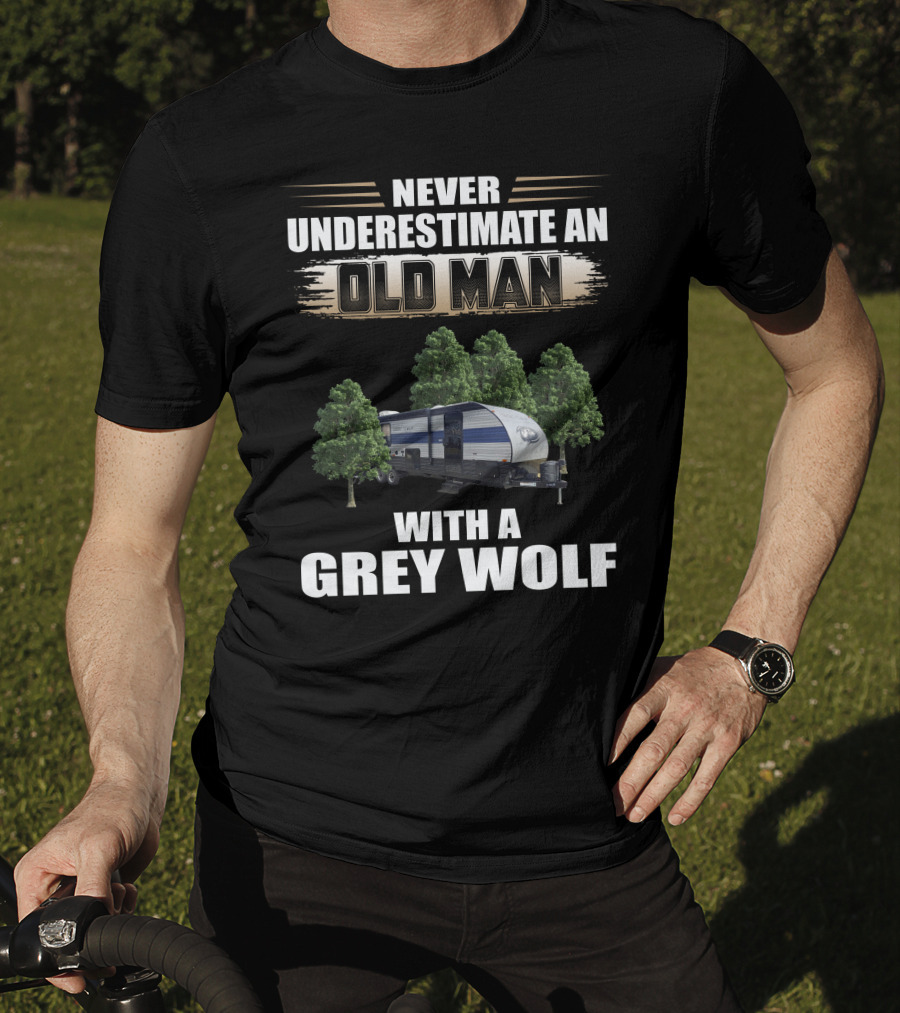 NEVER UNDERESTIMATE AN OLD MAN WITH A GREY WOLF Forest River Cherokee T-Shirt