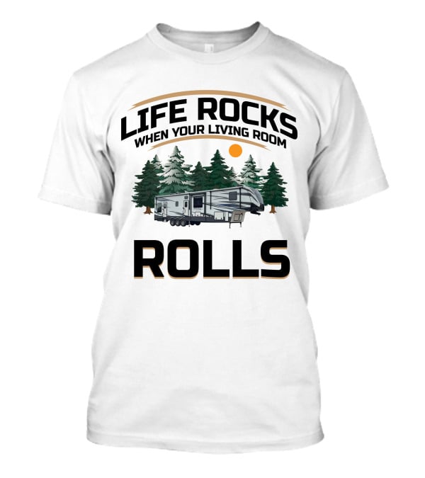 LIFE ROCKS WHEN YOUR LIVING ROOM ROLLS Keystone Fuzion Toy Haulers T-Shirt