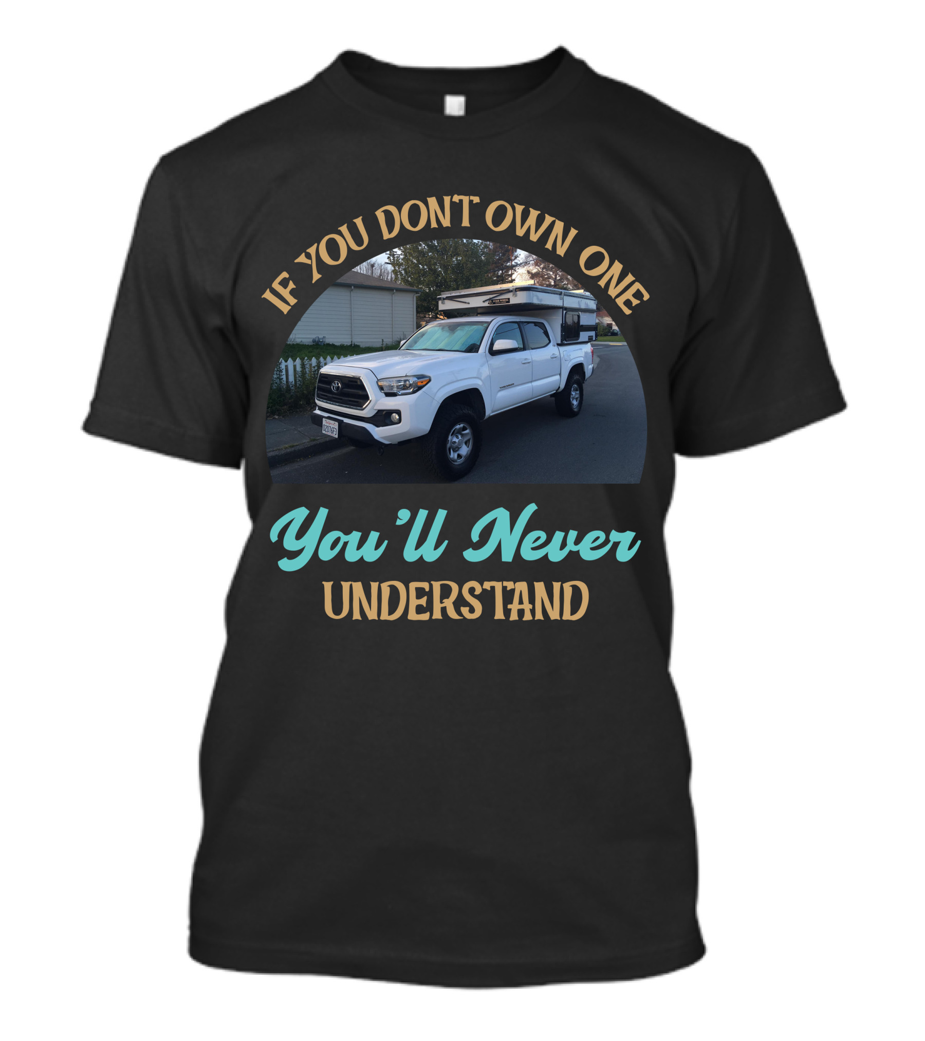 If You Don't Own One You'll Never Understand Four Wheel Camper Project T-Shirt
