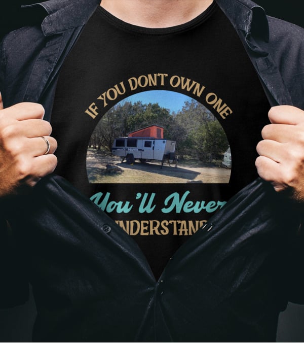 If You Don't Own One You'll Never Understand Taxa Mantis Camper T-Shirt