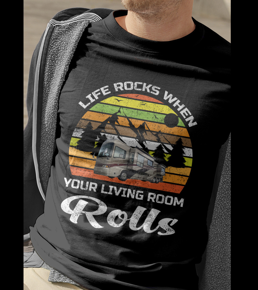 Life Rocks When Your Living Room Rolls Country Coach RV T-Shirt
