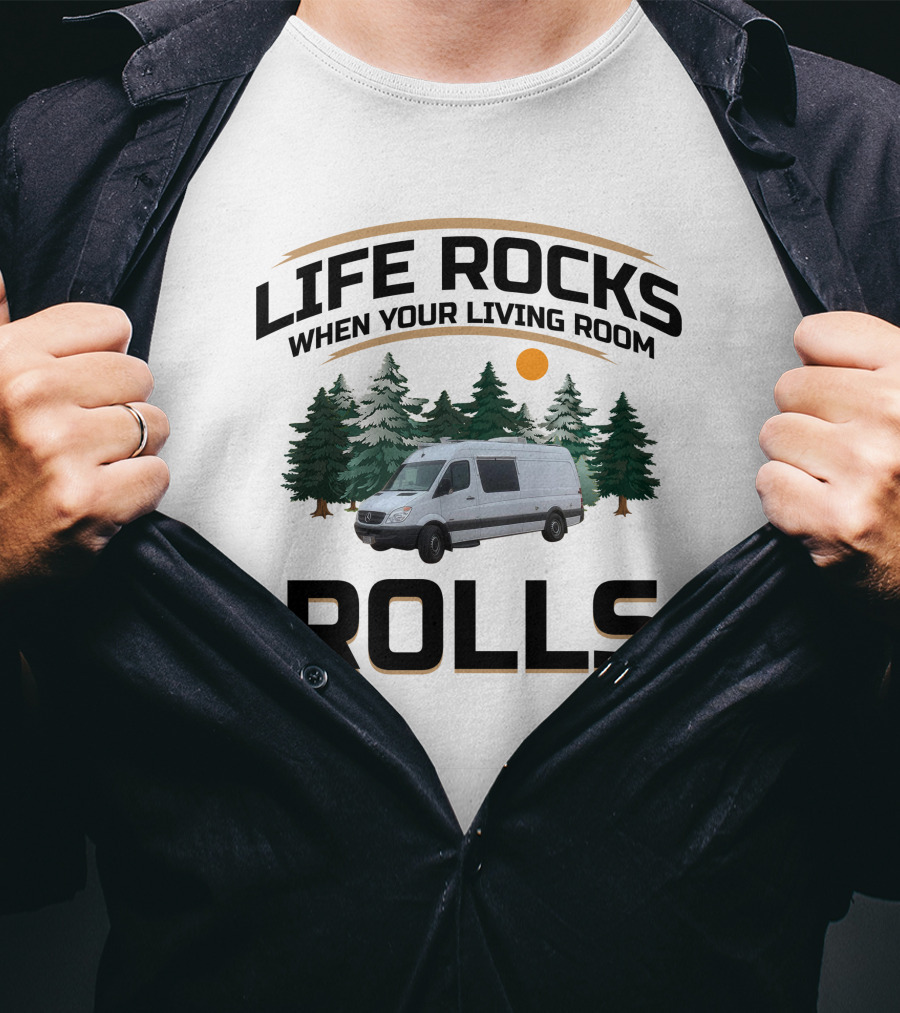 Life Rocks When Your Living Room Rolls Sprinter Van Life T-Shirt