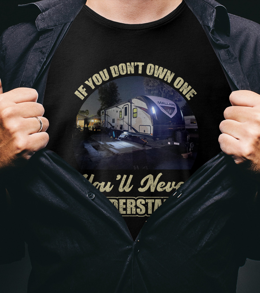 If You Don't Own One Mallard Travel Trailer You'll Never Understand T-Shirt