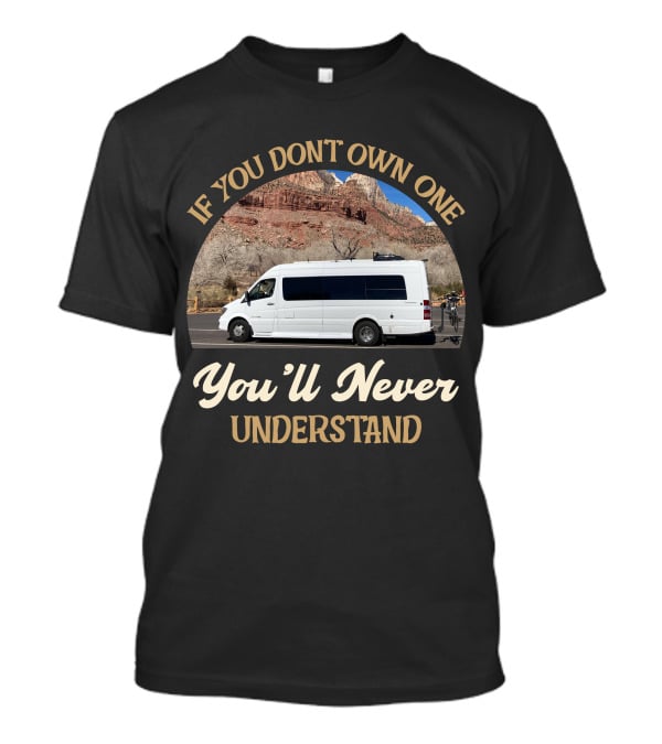 If You Don't Own One You'll Never Understand Coachmen Galleria T-Shirt