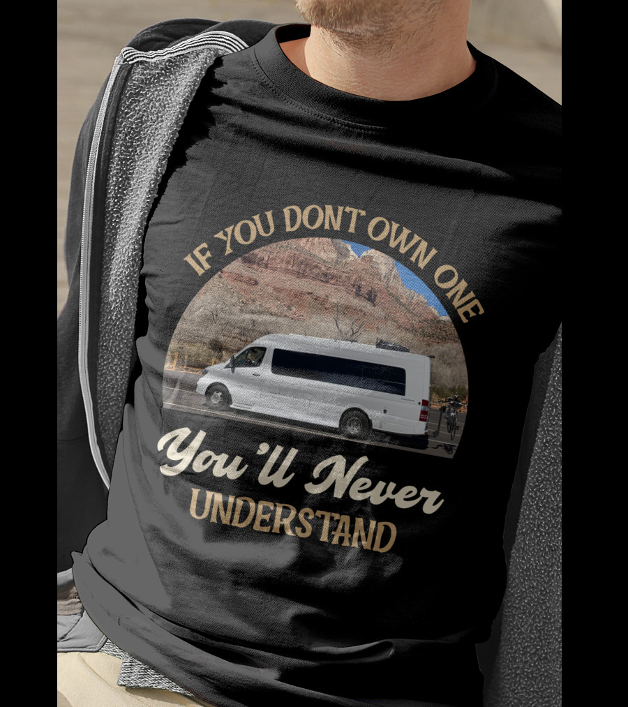 If You Don't Own One You'll Never Understand Coachmen Galleria T-Shirt