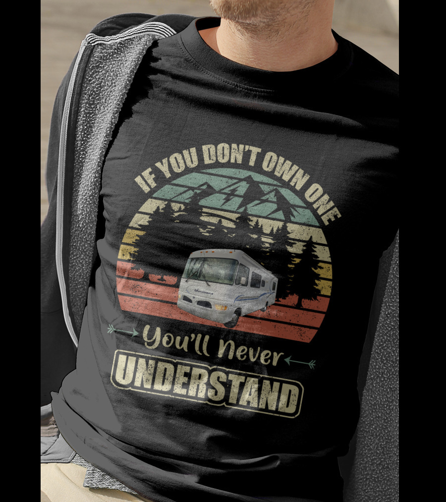 Vintage RV Lovers If You Don't Own One You'll Never Understand T-Shirt