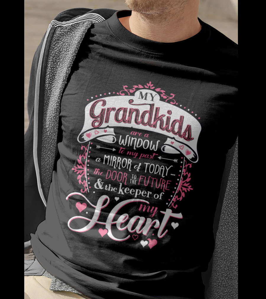 My Grandkids Are A Window To My Past A Mirror Of Today The Door To The Future And The Keeper Of My Heart T-Shirt