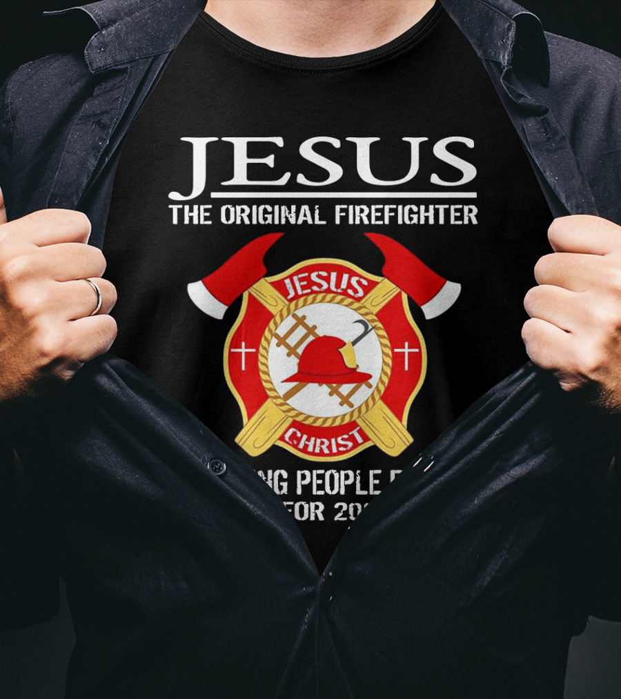 Jesus The Original Firefighter Emblem Keeping People From Burning For 2000 Years T-Shirt