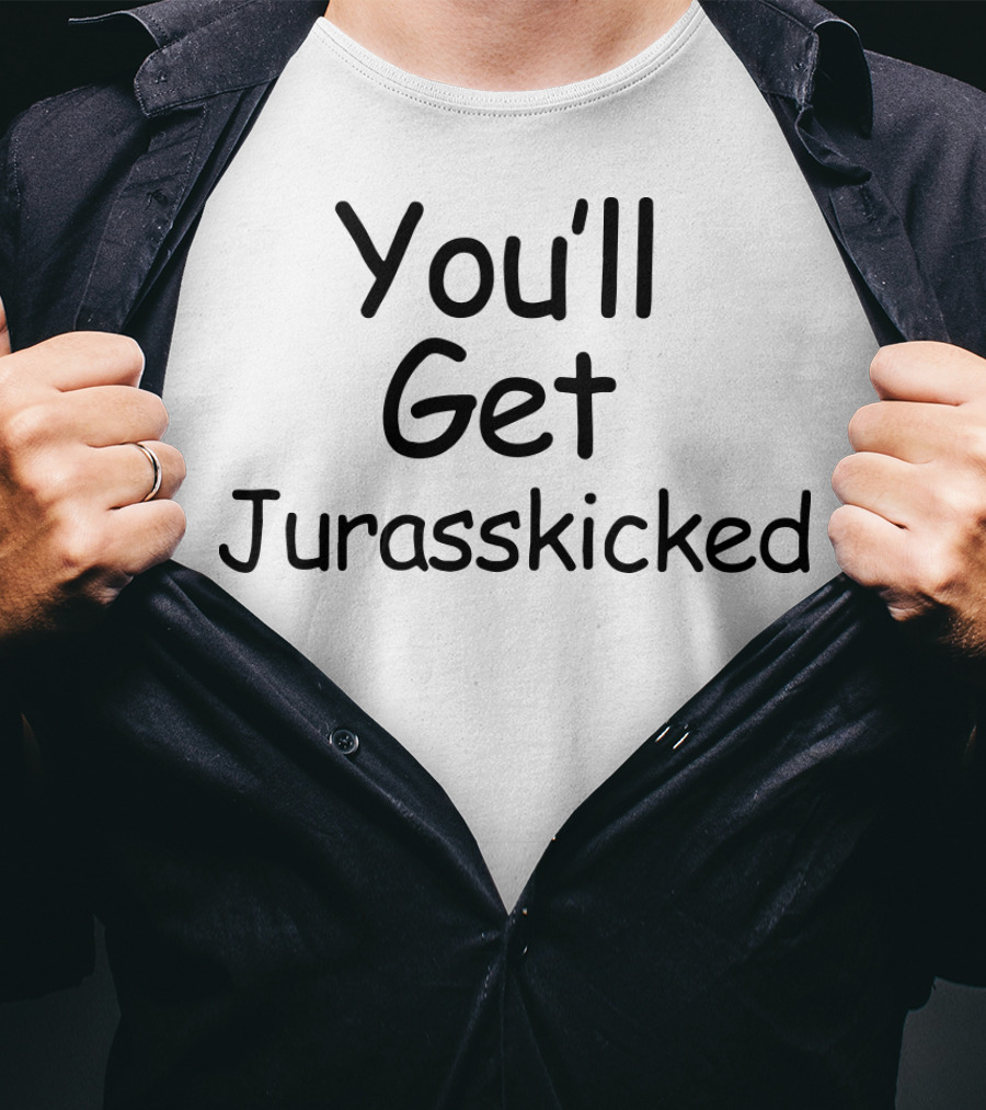 You'll Get Jurasskicked Dinosaur Humorous Pun T-Shirt