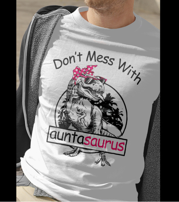 Don't Mess With Auntasaurus You'll Get Jurasskicked Dinosaur Wearing Sunglasses And Polka Dot Bandana T-Shirt