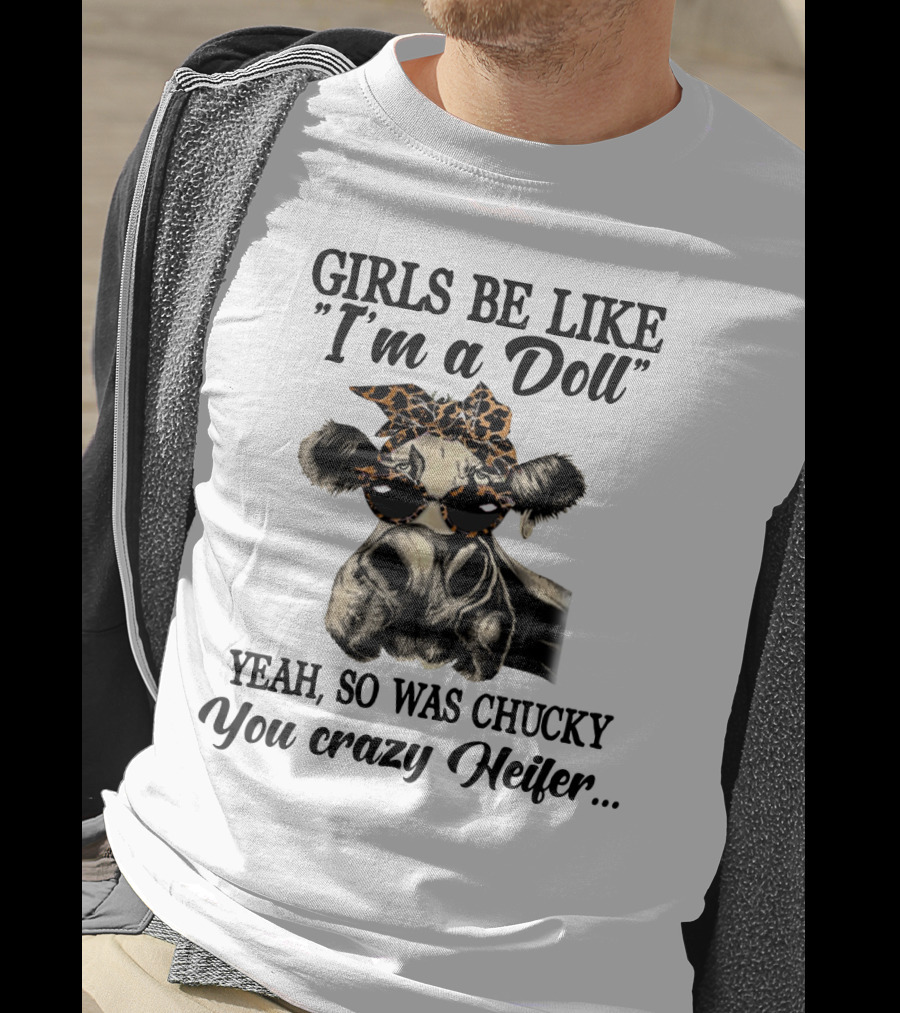 Girls Be Like I'm A Doll Yeah, So Was Chucky You Crazy Heifer Leopard Print Sunglasses Cow T-Shirt