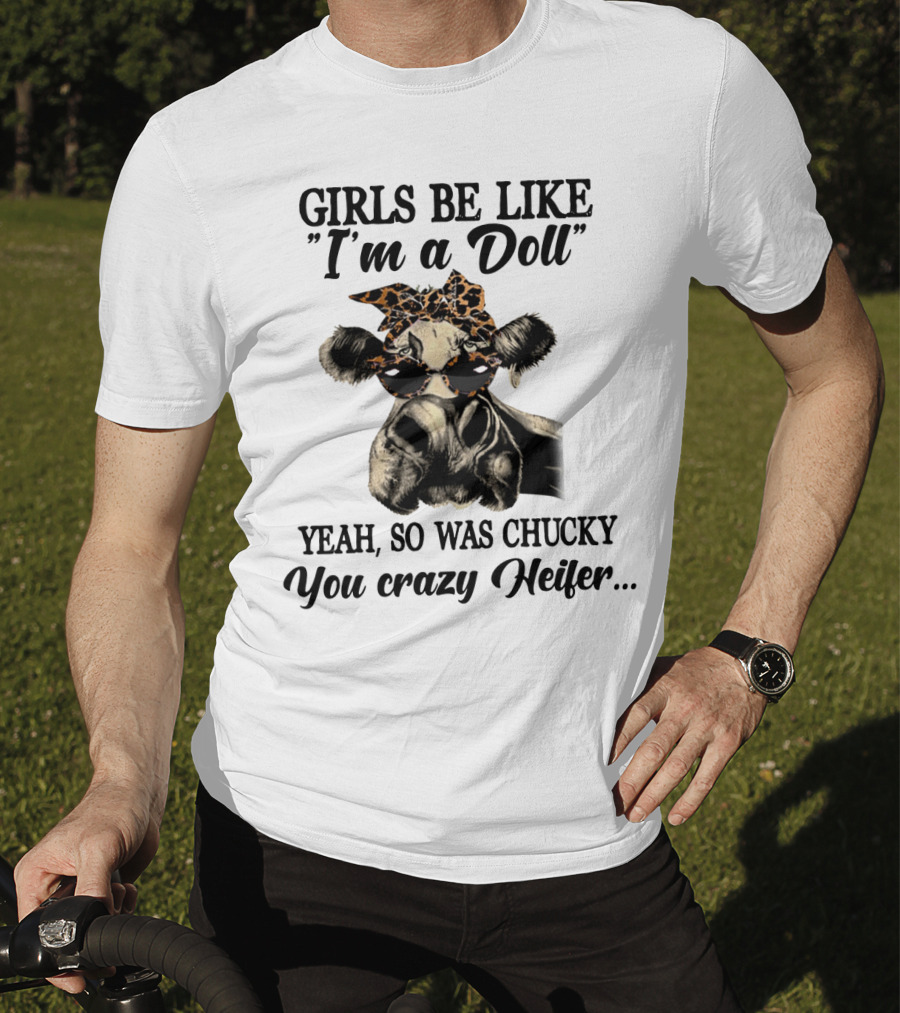 Girls Be Like I'm A Doll Yeah, So Was Chucky You Crazy Heifer Leopard Print Sunglasses Cow T-Shirt