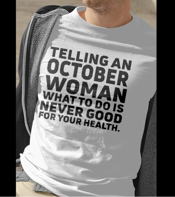 October Woman Advice Warning Never Good For Your Health T-Shirt