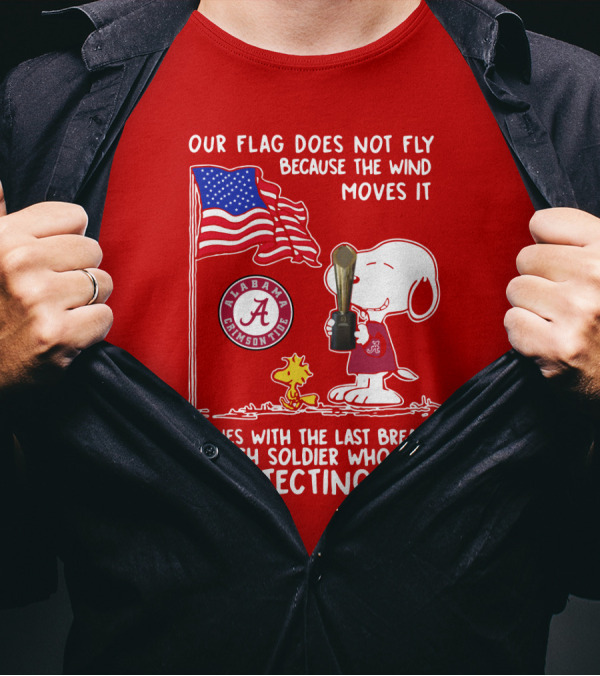 Alabama Crimson Tide Snoopy Woodstock Our Flag Does Not Fly Because The Wind Moves It Soldiers Protecting It T-Shirt