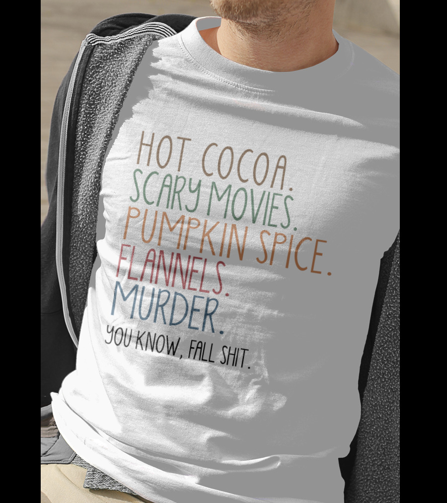 Hot Cocoa Scary Movies Pumpkin Spice Flannels Murder You Know Fall Shit T-Shirt