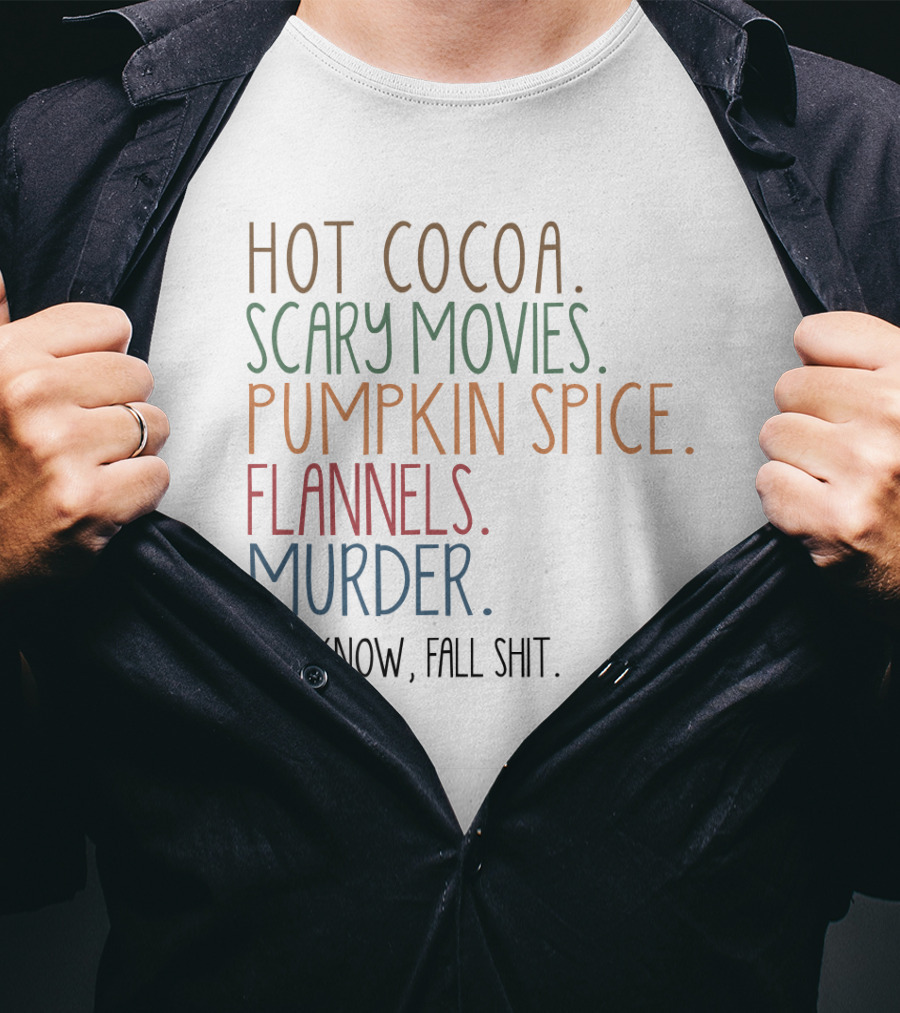 Hot Cocoa Scary Movies Pumpkin Spice Flannels Murder You Know Fall Shit T-Shirt