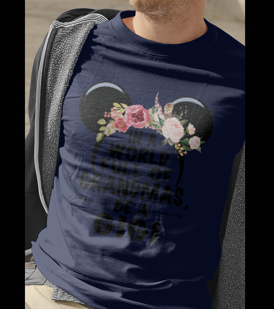 Floral Disney Ears In A World Full Of Grandmas Be A Gigi T-Shirt
