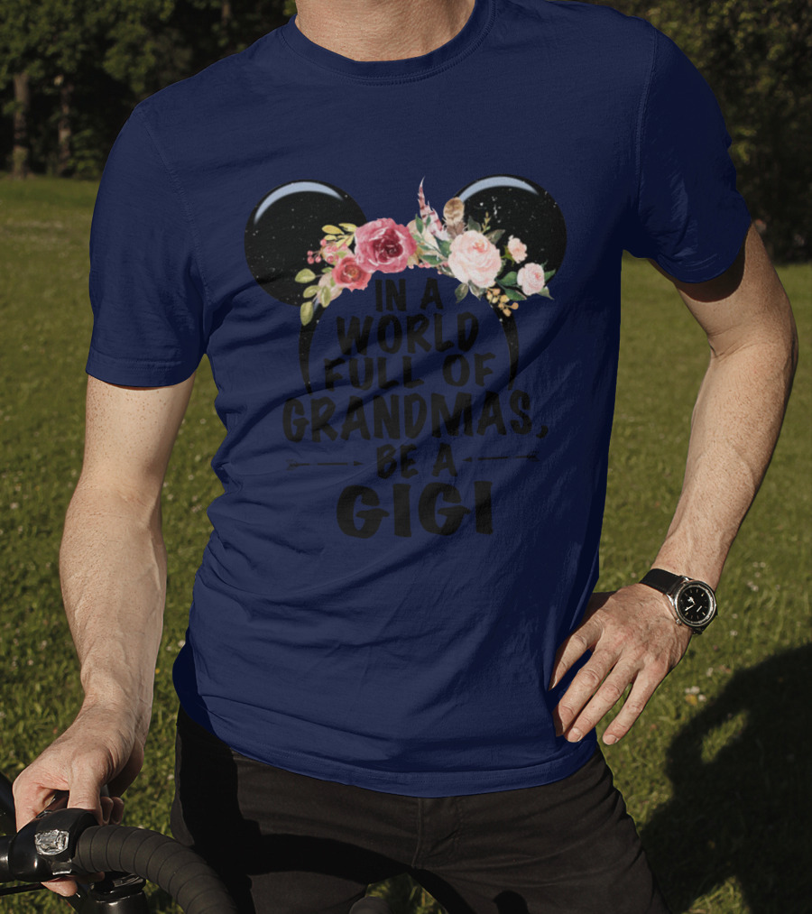 Floral Disney Ears In A World Full Of Grandmas Be A Gigi T-Shirt