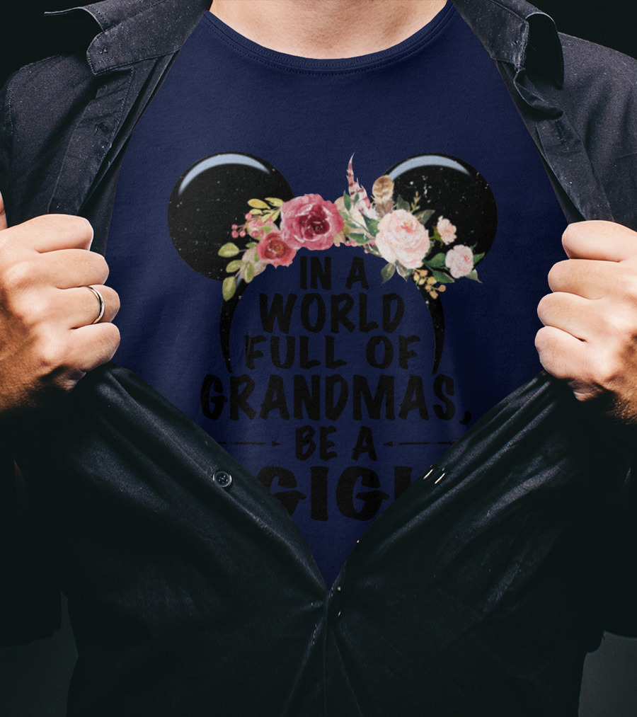 Floral Disney Ears In A World Full Of Grandmas Be A Gigi T-Shirt