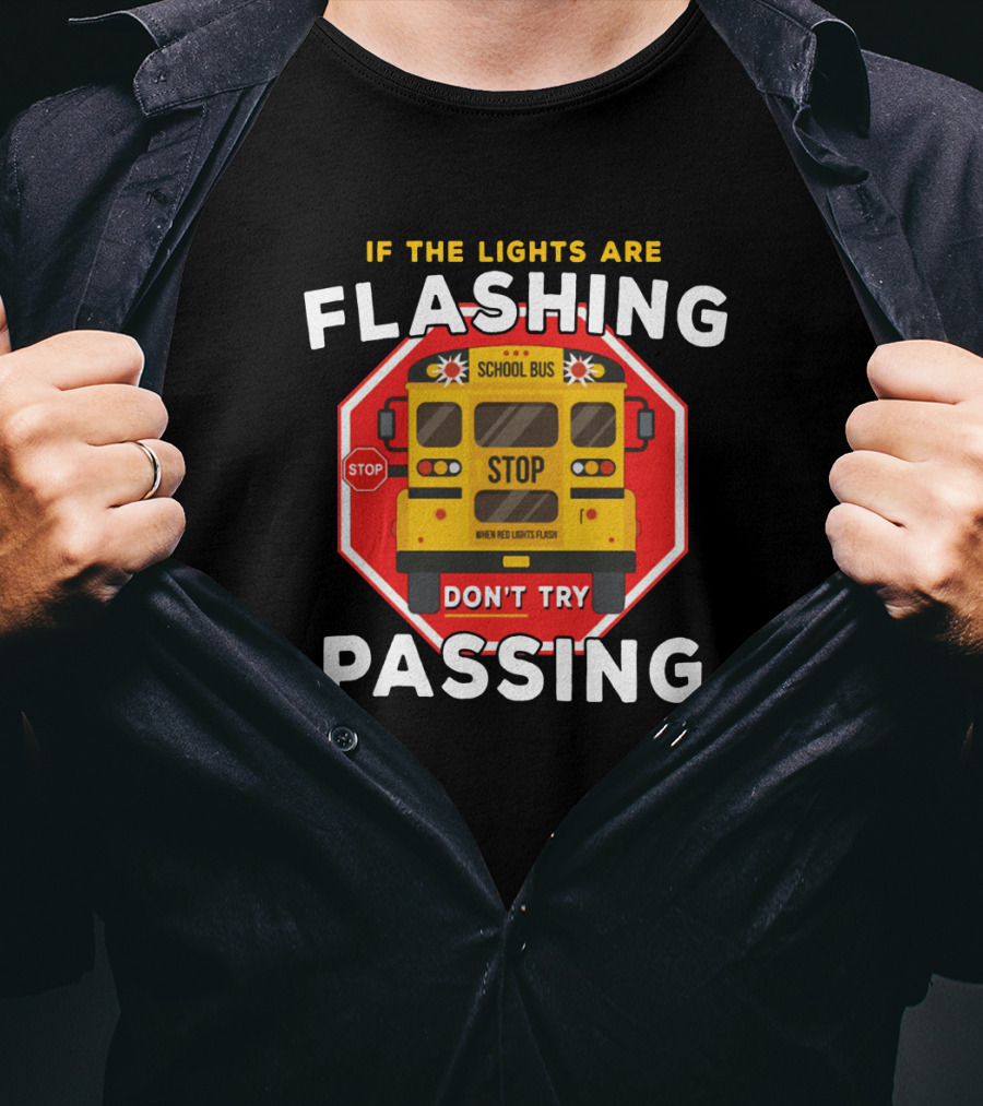 If The Lights Are Flashing School Bus Stop Don't Try Passing Warning T-Shirt