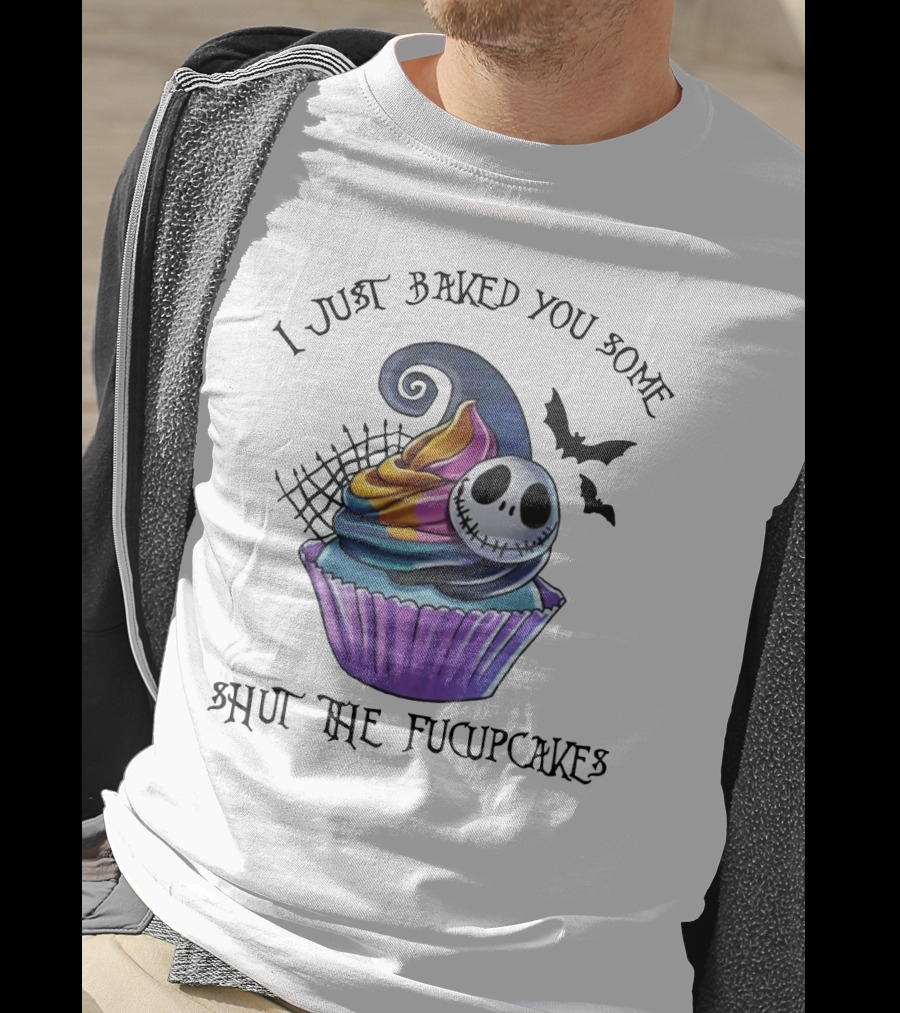 Jack Skellington I Just Baked You Some Shut The Fucupcakes Halloween Cupcake T-Shirt