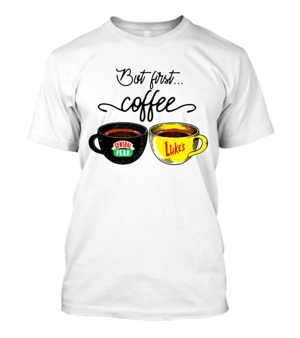 But First Coffee Central Perk Luke's Cups T-Shirt