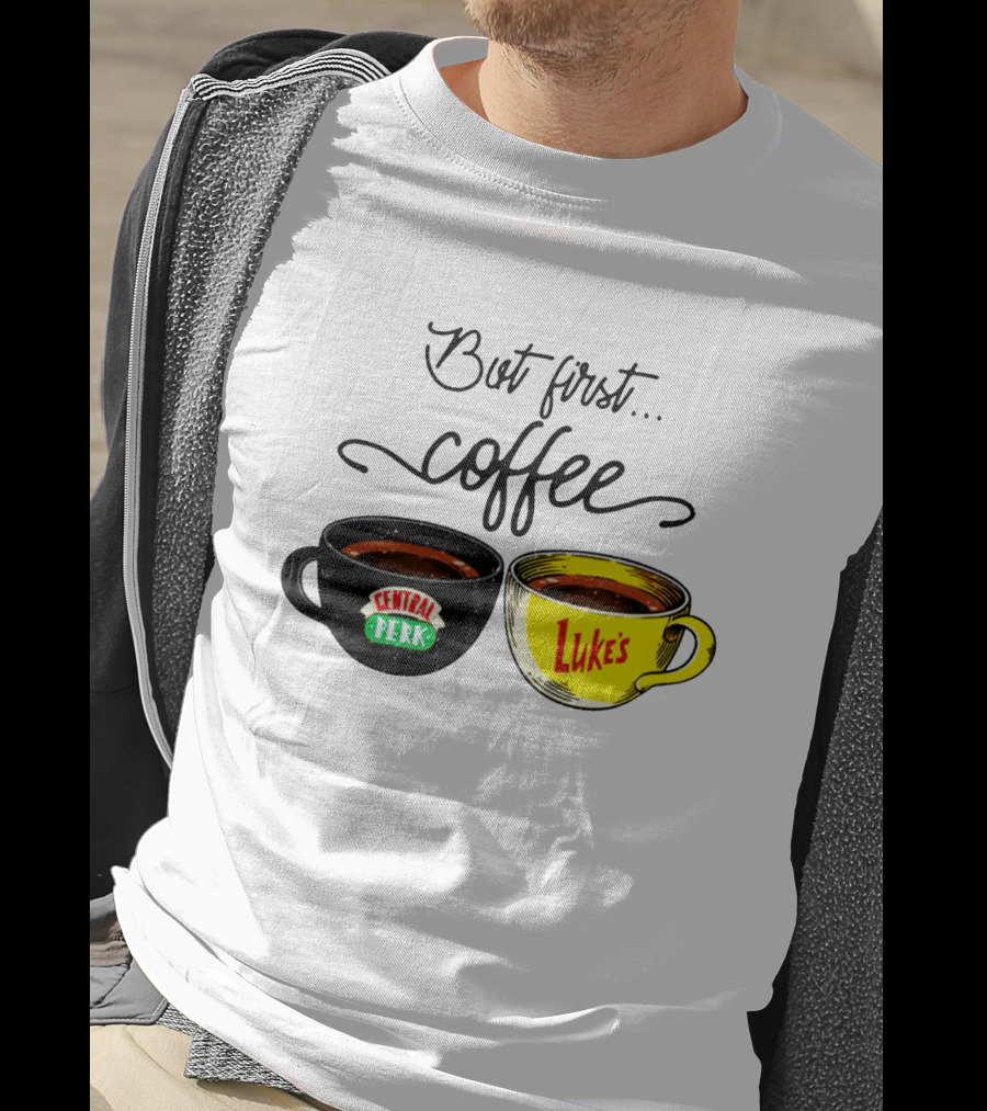 But First Coffee Central Perk Luke's Cups T-Shirt