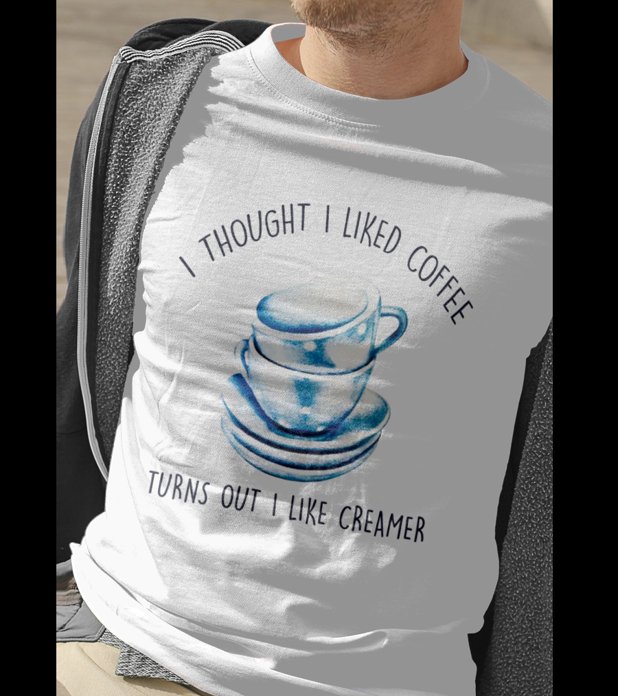 I Thought I Liked Coffee Turns Out I Like Creamer Stacked Cups T-Shirt