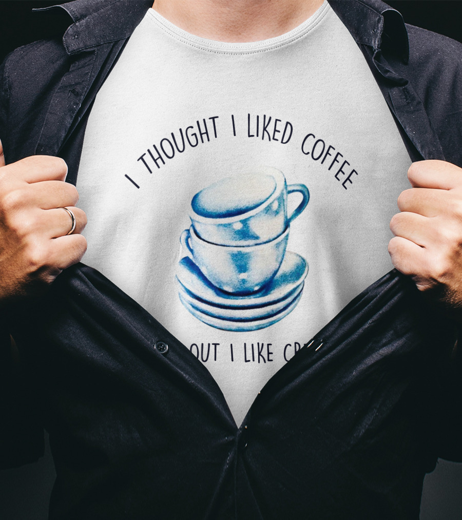 I Thought I Liked Coffee Turns Out I Like Creamer Stacked Cups T-Shirt