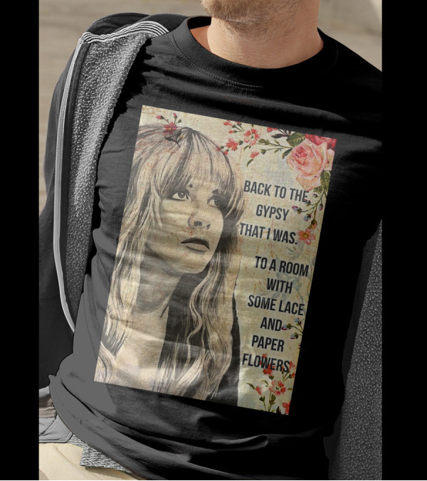 Back To The Gypsy That I Was To A Room With Some Lace And Paper Flowers T-Shirt