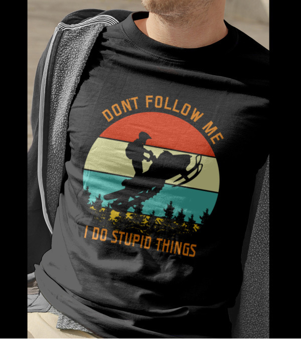 Don't Follow Me I Do Stupid Things Snow Motor Vintage Sunset T-Shirt