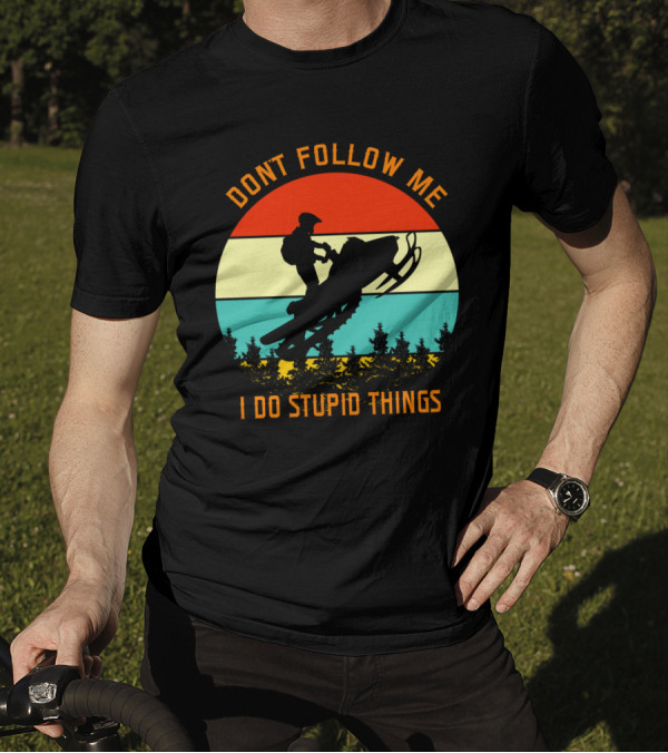 Don't Follow Me I Do Stupid Things Snow Motor Vintage Sunset T-Shirt