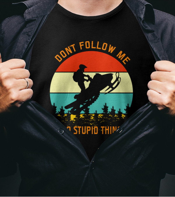 Don't Follow Me I Do Stupid Things Snow Motor Vintage Sunset T-Shirt