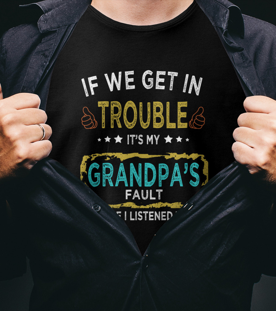 If We Get In Trouble It's My Grandpa's Fault Because I Listened To Him Thumbs Up Stars T-Shirt