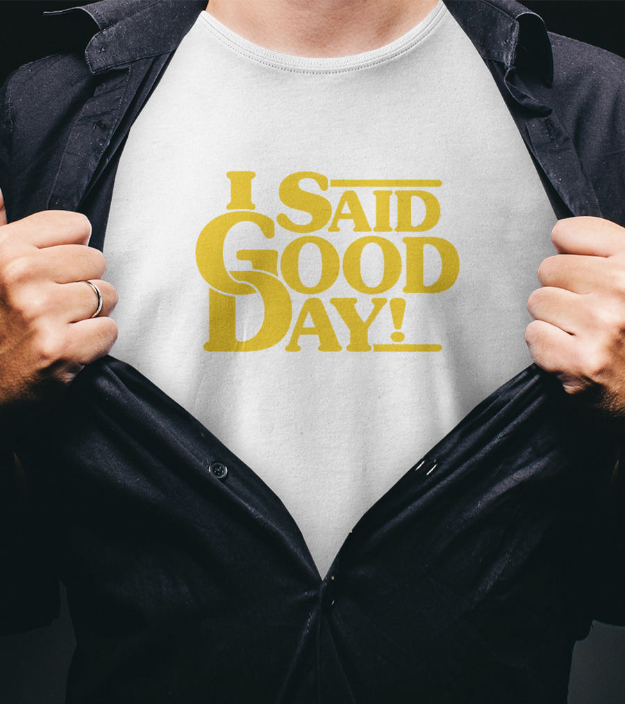I Said Good Day Classic T-Shirt
