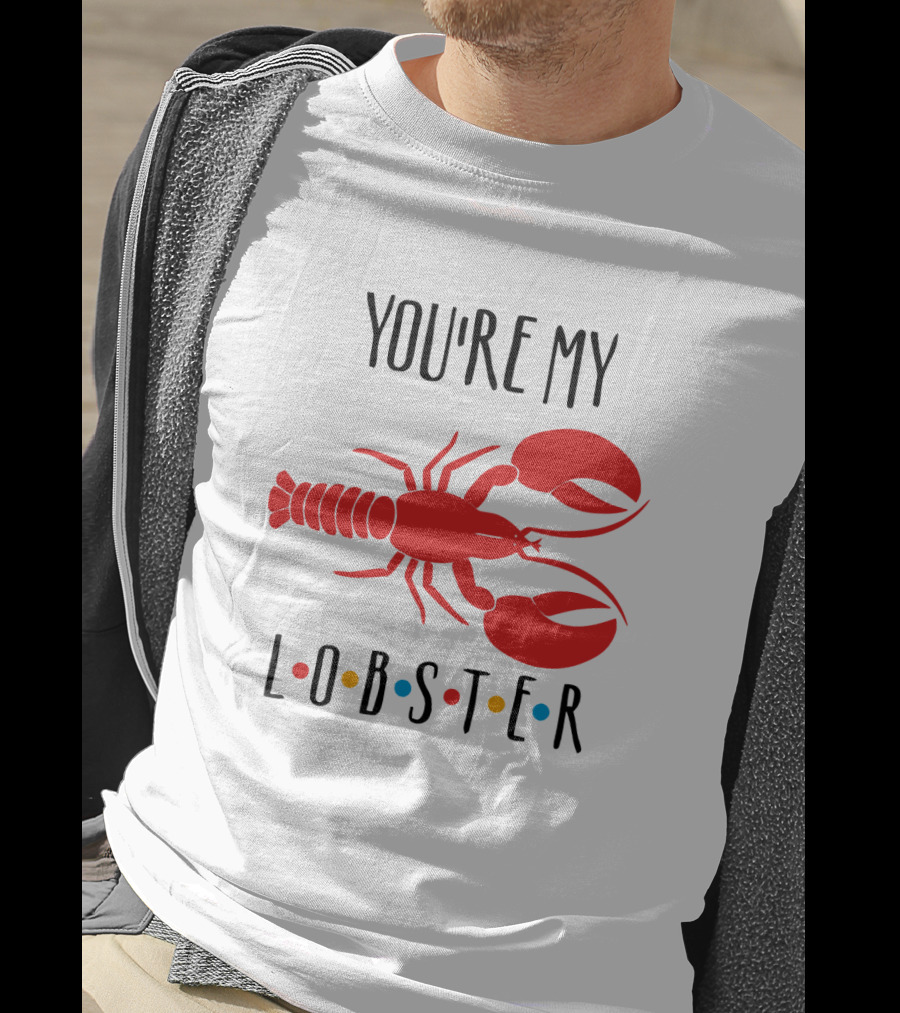 You're My Lobster Friends Inspired Red Lobster T-Shirt