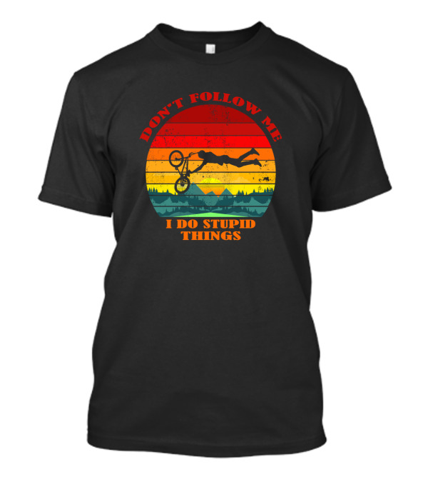 Don't Follow Me I Do Stupid Things Bicycle Sunset Adventure T-Shirt