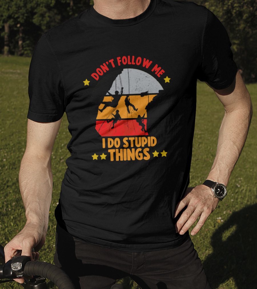 Don't Follow Me I Do Stupid Things Climbing Adventure T-Shirt