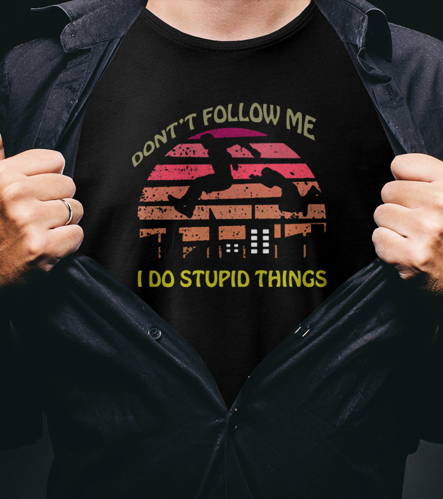 Don't Follow Me I Do Stupid Things Parkour Silhouette Skyline Scene T-Shirt