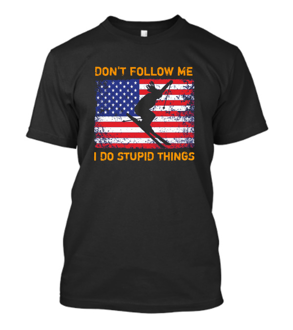 Don't Follow Me I Do Stupid Things Snowboarding American Flag Ski Jumper T-Shirt