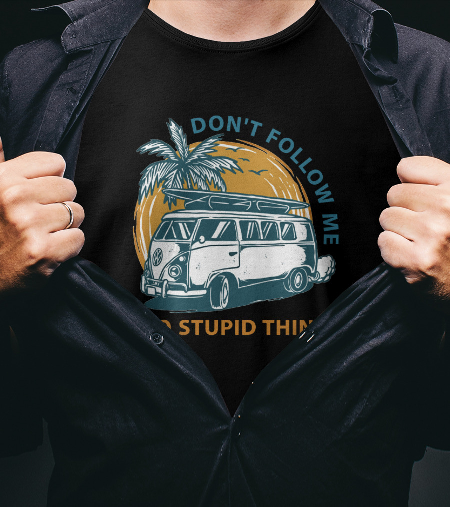 DON'T FOLLOW ME I DO STUPID THINGS Surf Van Palm Tree Adventure T-Shirt