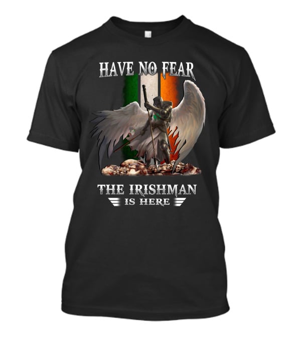 Have No Fear The Irishman Is Here Angelic Warrior With Irish Flag T-Shirt