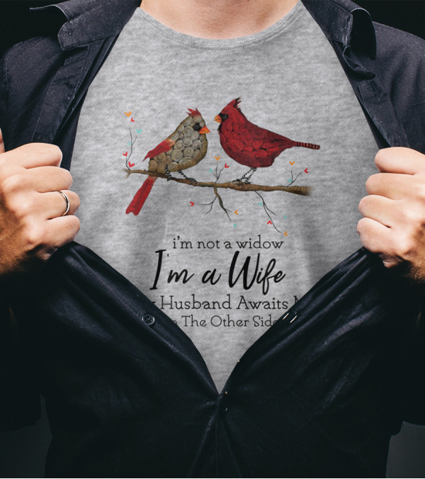 I'm Not A Widow I'm A Wife My Husband Awaits Me On The Other Side Cardinal Pair On Branch T-Shirt