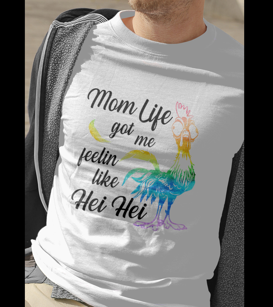 Mom Life Got Me Feelin Like Hei Hei Colorful Rooster T-Shirt