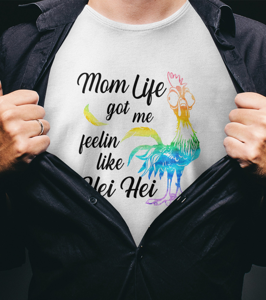Mom Life Got Me Feelin Like Hei Hei Colorful Rooster T-Shirt