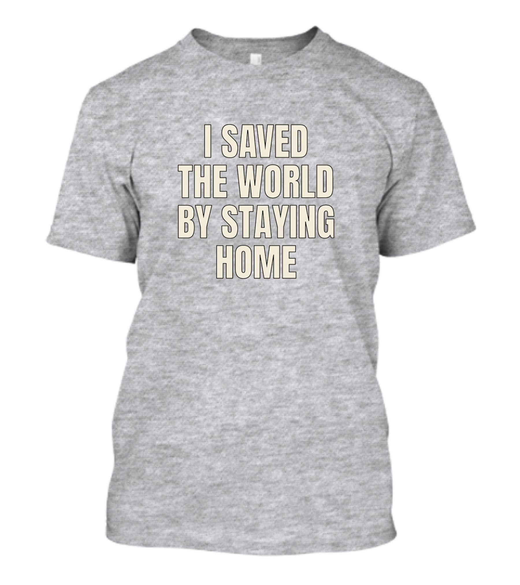 I Saved The World By Staying Home T-Shirt